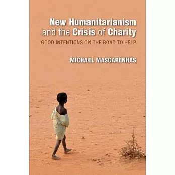 New Humanitarianism and the Crisis of Charity: Good Intentions on the Road to Help