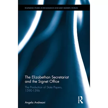 The Elizabethan Secretariat and the Signet Office: The Production of State Papers 1590-1596