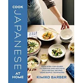 Cook Japanese at Home: From Soba and Ramen to Teriyaki and Hot Pots, 200 Everyday Recipes Using Simple Techniques