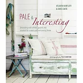 Pale & Interesting: Decorating With Whites, Pastels and Neutrals for a Warm and Welcoming Home