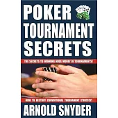 Poker Tournament Secrets: The Secrets to Winning Huge Money in Tournaments!