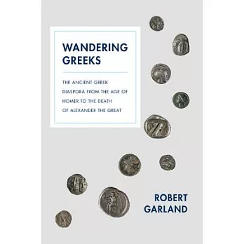 Wandering Greeks: The Ancient Greek Diaspora from the Age of Homer to the Death of Alexander the Great