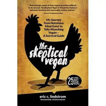 The Skeptical Vegan: My Journey from Notorious Meat Eater to Tofu-Munching Vegana a Survival Guide