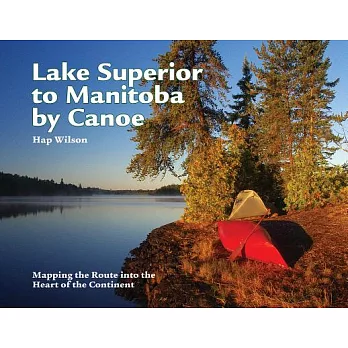 Lake Superior to Manitoba by Canoe: Mapping the Route into the Heart of the Continent
