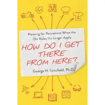 How Do I Get There from Here?: Planning for Retirement When the Old Rules No Longer Apply