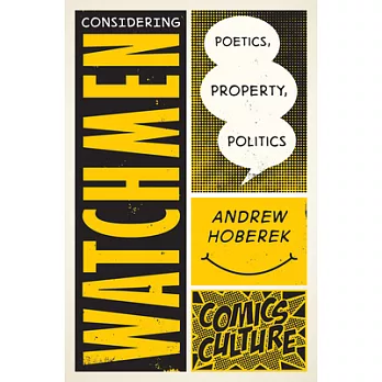 Considering Watchmen: Poetics, Property, Politics: New Edition with Full Color Illustrations
