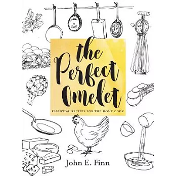 The Perfect Omelet: Essential Recipes for the Home Cook