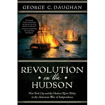 Revolution on the Hudson: New York City and the Hudson River Valley in the American War of Independence