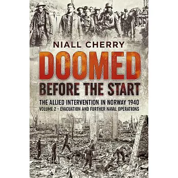 Doomed Before the Start: The Allied Intervention in Norway 1940; Evacuation and Further Naval Operations