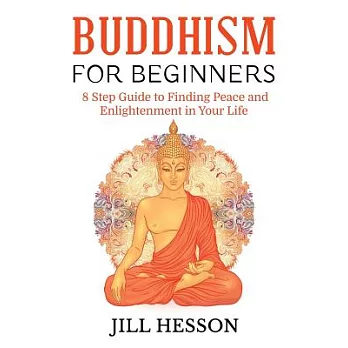 Buddhism for Beginners: 8 Step Guide to Finding Peace and Enlightenment in Your Life