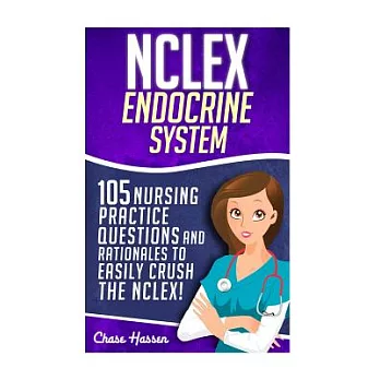 NCLEX Endocrine System: 105 Nursing Practice Questions & Rationales to Easily Crush the Nclex!