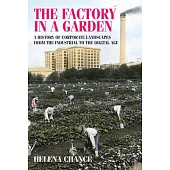 The factory in a garden: A History of Corporate Landscapes from the Industrial to the Digital Age