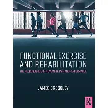 Functional Exercise and Rehabilitation: The Neuroscience of Movement, Pain and Performance