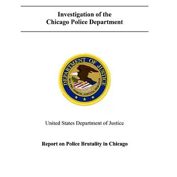 Investigation of the Chicago Police Department: The U.s. Department of Justice Report on Police Brutality in Chicago