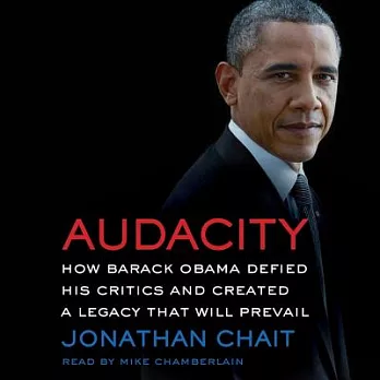 Audacity: How Barack Obama Defied His Critics and Created a Legacy That Will Prevail; Library Edition