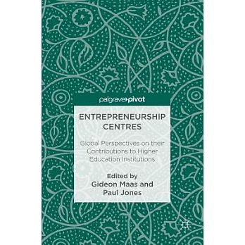 Entrepreneurship Centres: Global Perspectives on Their Contributions to Higher Education Institutions