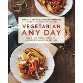 Vegetarian Any Day: Over 100 Simple, Healthy, Satisfying Meatless Recipes