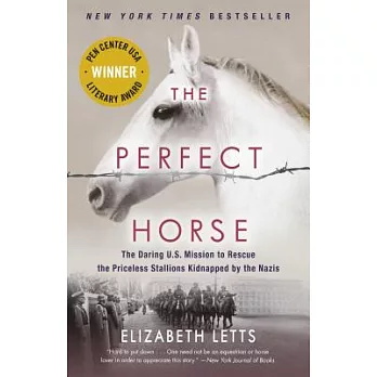 The Perfect Horse: The Daring U.S. Mission to Rescue the Priceless Stallions Kidnapped by the Nazis