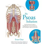 The Psoas Solution: The Practitioner’s Guide to Rehabilitation, Corrective Exercise, and Training for Improved Function