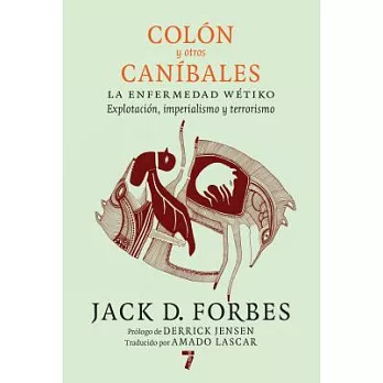Colón y otros caníbales / Columbus and Other Cannibals: La enfermedad wétiko: Explotación, imperialismo y terrorismo / The Wetik