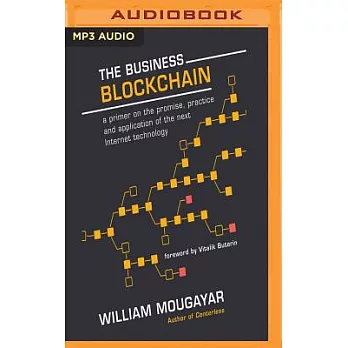 The Business Blockchain: A Primer on Promise, Practice, and Application of the Next Internet Technology