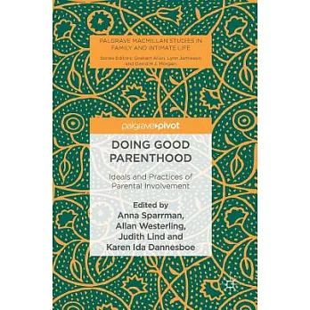 Doing Good Parenthood: Ideals and Practices of Parental Involvement