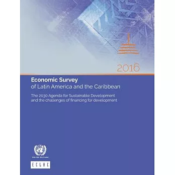 Economic Survey of Latin America and the Caribbean 2016: The 2030 Agenda for Sustainable Development and the Challenges of Finan
