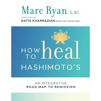How to Heal Hashimoto’s: An Integrative Road Map to Remission