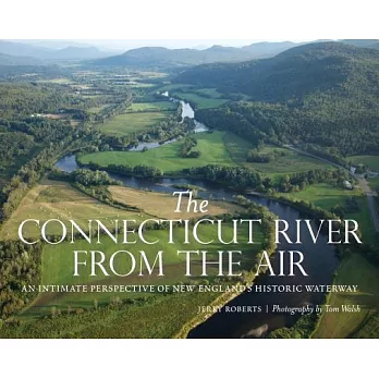 The Connecticut River from the Air: An Intimate Perspective of New England’s Historic Waterway