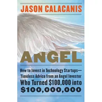 Angel: How to Invest in Technology Startups--Timeless Advice from an Angel Investor Who Turned $100,000 Into $100,000,000