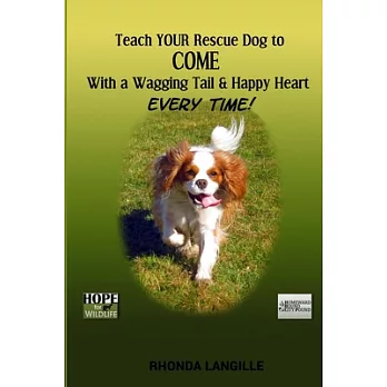 Teach Your Rescue Dog to Come With a Wagging Tail & Happy Heart Every Time