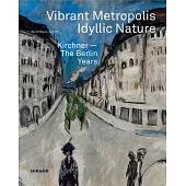 Vibrant Metropolis / Idyllic Nature: Kirchner - The Berlin Years