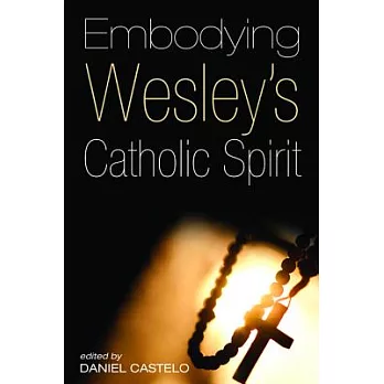 Embodying Wesley’s Catholic Spirit