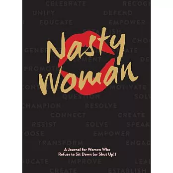 Nasty Woman: A Journal for Women Who Refuse to Sit Down (Or Shut Up!)