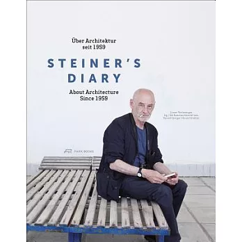 Steiner’s Diary: Uber Architektur seit 1959 / About Architecture Since 1959