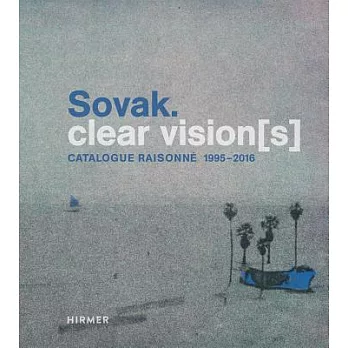 Sovak. Clear Visions: Catalogue Raisonné 1995-2016