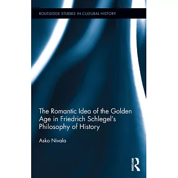 The Romantic Idea of the Golden Age in Friedrich Schlegel’s Philosophy of History