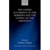 The Gospel According to the Hebrews and the Gospel of the Ebionites