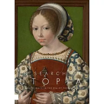 In Search of Utopia: Art and Science in the Era of Thomas More