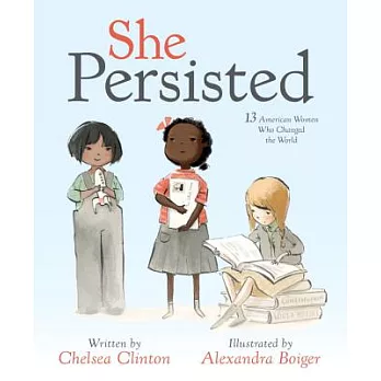 She persisted  : 13 American women who changed the world