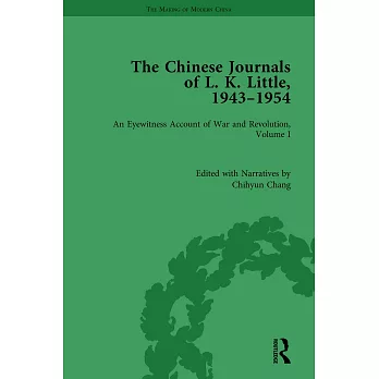 The Chinese Journals of L.K. Little, 1943-54: An Eyewitness Account of War and Revolution, Volume I