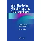 Sinus Headache, Migraine, and the Otolaryngologist: A Comprehensive Clinical Guide