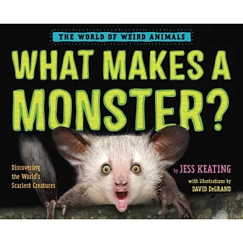 What Makes a Monster?: Discovering the World’s Scariest Creatures