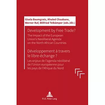 Development by Free Trade? / Developpement A Travers Le Libre-Echange?: The Impact of the European Unions Neoliberal Agenda on t