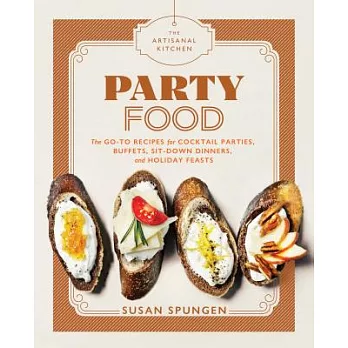 Party Food: Go-To Recipes for Cocktail Parties, Buffets, Sit-Down Dinners, and Holiday Feasts