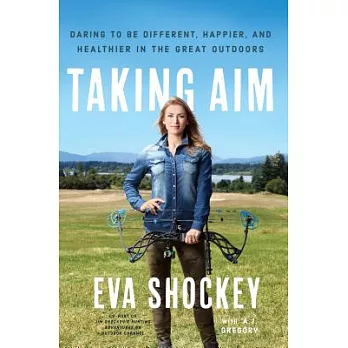 Taking Aim: Daring to Be Different, Happier, and Healthier in the Great Outdoors