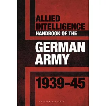 Allied Intelligence Handbook to the German Army, 1939-45