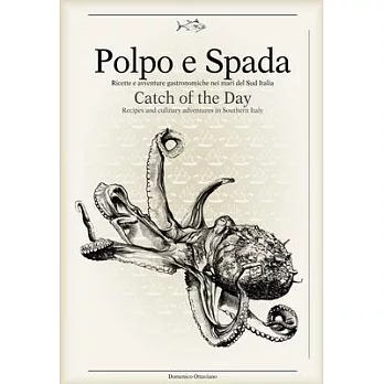 Polpo E Spada: Catch of the Day; Recipes and Culinary Adventures in Southern Italy