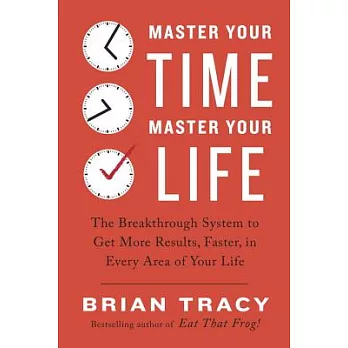Master Your Time, Master Your Life: The Breakthrough System to Get More Results, Faster, in Every Area of Your Life