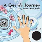 A Germ’s Journey: Dirty Hands! Clean Hands!